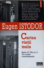 CARTEA VIETII MELE. SULEA 31, N3, SC.3. CU OCAZIA COMUNISMULUI-EUGEN ISTODOR-235011