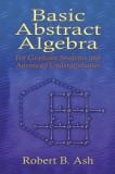 Basic Abstract Algebra: For Graduate Students and Advanced Undergraduates