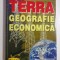 TERRA GEOGRAFIE ECONOMICA - BEBE NEGOESCU, GHEORGHE VLASCEANU