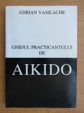 Adrian Vasilache - Ghidul practicantului de aikido