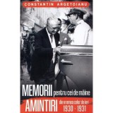 Memorii pentru cei de maine. Amintiri din vremea celor de ieri 1930-1931 - Constantin Argetoianu