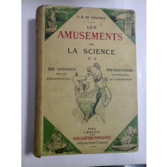 LES AMUSEMENTS DE LA SCIENCE (300 experiences faciles; 500 illustrations d&quot;experiences) - G. B. DE SAVIGNY - Paris, 1907