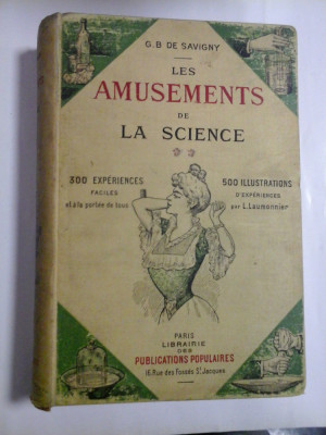 LES AMUSEMENTS DE LA SCIENCE (300 experiences faciles; 500 illustrations d&amp;quot;experiences) - G. B. DE SAVIGNY - Paris, 1907 foto