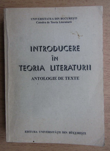 Introducere &icirc;n teoria literaturii: antologie de texte pentru seminarul de anul I