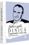 Gheorghe Dinica, vagabondul vietii sale - Dan-Silviu Boerescu