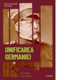 Unificarea Germaniei. Formarea unei natiuni. Volumul 52. Descopera istoria