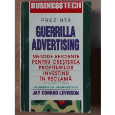 Guerrila advertising: Metode eficiente pentru cresterea profiturilor investind in reclama- Jay Conrad Levinson