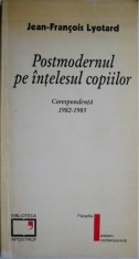 Postmodernul pe intelesul copiilor. Corespondenta (1982-1985) ? Jean-Francois Lyotard foto