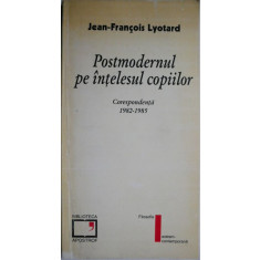 Postmodernul pe intelesul copiilor. Corespondenta (1982-1985) &ndash; Jean-Francois Lyotard