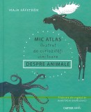 Mic atlas ilustrat de curiozitati uimitoare despre animale - Maja Safstrom - Editura Cartier