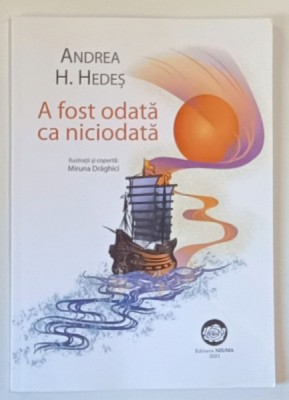 A FOST ODATA CA NICIODATA , ilustratii de MIRUNA DRGAHICI , text de ANDREEA H. HEDES , 2021 foto
