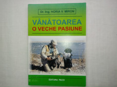 VANATOAREA: O VECHE PASIUNE-HORIA V. MIRON, ED. PACO, BUCURESTI, 2009 foto