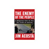 The Enemy of the People: A Dangerous Time to Tell the Truth in America