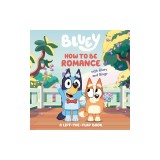 How to Be Romance with Bluey and Bingo: A Lift-The-Flap Book