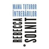 Cumpara ieftin Mama tuturor intrebarilor/Rebecca Solnit