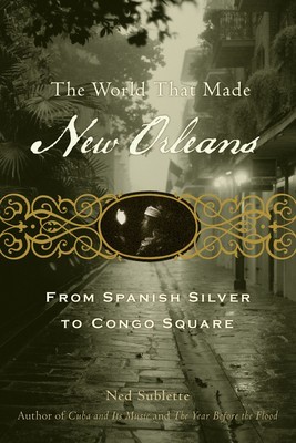 The World That Made New Orleans: From Spanish Silver to Congo Square foto