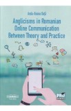 Anglicisms in romanian. Online communication between theory and practice - Anda-Ileana Duta