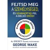 Fejtsd meg a szem&eacute;lyis&eacute;ged, &eacute;s szabad&iacute;tsd fel a belső erőd! - George Wake