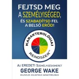 Fejtsd meg a szem&eacute;lyis&eacute;ged, &eacute;s szabad&iacute;tsd fel a belső erőd! - George Wake
