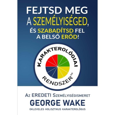 Fejtsd meg a szem&amp;eacute;lyis&amp;eacute;ged, &amp;eacute;s szabad&amp;iacute;tsd fel a belső erőd! - George Wake foto