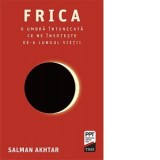 Frica. O umbra intunecata ce ne insoteste de-a lungul vietii - Salman Akhtar