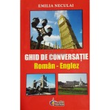 Emilia Neculai - Ghid de conversatie roman-englez (Editia: 2007)