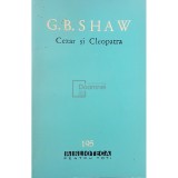 G. B. Shaw - Cezar si Cleopatra (Editia: 1963)