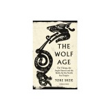 The Wolf Age: The Vikings, the Anglo-Saxons and the Battle for the North Sea Empire