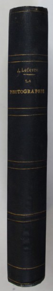LA PHOTOGRAPHIE ET SES APPLICATIONS AUX SCIENCES , ART ET A L &#039; INDUSTRIE par JULIEN LEFEVRE , 1888