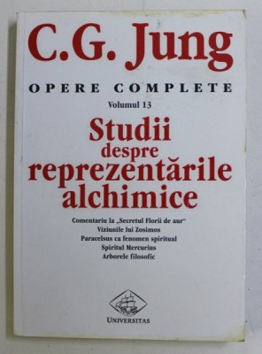OPERE COMPLETE , VOL XIII , STUDII DESPRE REPREZENTARILE ALCHIMICE de C.G. JUNG , 1999 * PREZINTA HALOURI DE APA foto