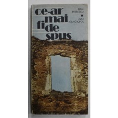 CE - AR MAI FI DE SPUS de DAN PETRESCU si LIVIU CANGIOPOL , CONVORBIRI LIBERE INTR- O TARA OCUPATA , 1990