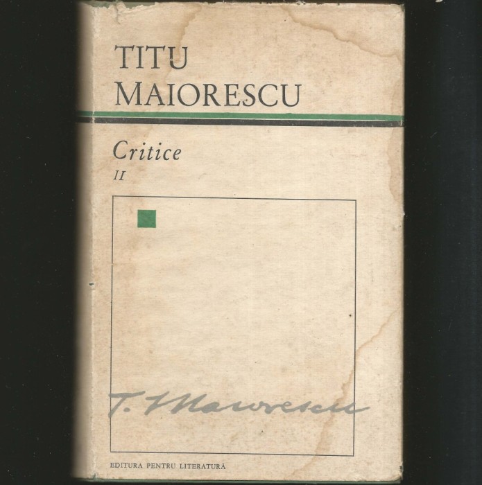 CRITICE - VOL. II - TITU MAIORESCU - EDITURA PENTRU LITERATURĂ