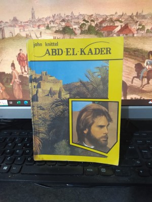 John Knittel, Abd el Kader, editura Vivaldi, București 1991, 118 foto