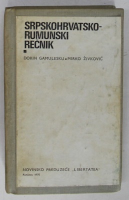 DICTIONAR SARBOCROAT - ROMAN / SRPSKOHRVATSKO - RUMUNSKI RECNIK de DORIN GAMULESCU si MIRCO JICOVICI , 1970 foto