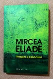 Imagini si simboluri. Editura Humanitas, 2013 - Mircea Eliade
