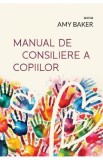Manual de consiliere a copiilor - Amy Baker