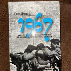 Tom Segev - 1967, anul care a transformat Israelul in Orientul Mijlociu