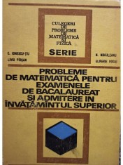 C. Ionescu-Tiu - Probleme de matematica pentru examenele de bacalaureat si admitere in invatamantul superior (Editia: 1972) foto