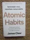 Atomic Habits. O cale usoara si eficienta de a-ti forma obiceiuri bune si a scapa de cele proaste - James Clear