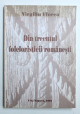 DIN TRECUTUL FOLCLORISTICII ROMANESTI de VIRGILIU FLOREA , 2001 , DEDICATIE* foto