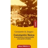 Constantin Noica in amintirile unui preot ortodox - St. Constantin Dogaru