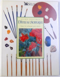 L ' HUILE &amp;amp, L' ACRYLIQUE - GUIDE PRATIQUE , TOUTES LES TECHIQUE POUR REUSSIR par HAZEL HARRISON , 1996