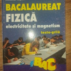 Bacalauret Fizica electricitate si magnetism Teste grila Seryl Talpalaru,Dorel Haralamb