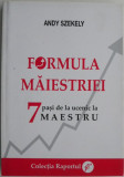 Formula Maiestriei Andy Szekely 7 Pasi Ucenic la Maestru Carti Beletristica