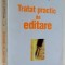 TRATAT PRACTIC DE EDITARE (EDITIE NOUA , REVAZUTA , INTREGITA SI ADUSA LA ZI) de PHILIPPE SCHUWER , 1999