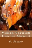 Violin Varnish: How to Make It
