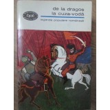 DE LA DRAGOS LA CUZA-VODA. LEGENDE POPULARE ROMANESTI-COLECTIV-161987
