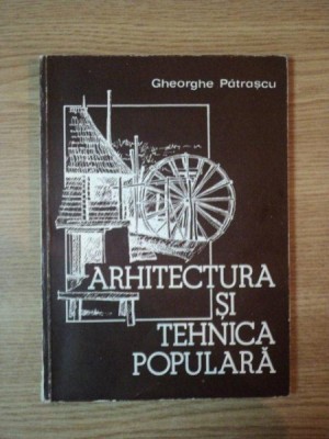 Gheorghe Patrascu - Arhitectura si tehnica populara foto