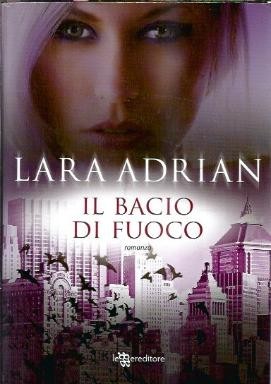 Il bacio di fuoco - Lara Adrian foto