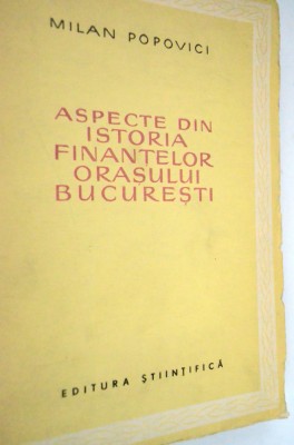 Aspecte din istoria finantelor orasului Bucuresti - Milan Popovici foto